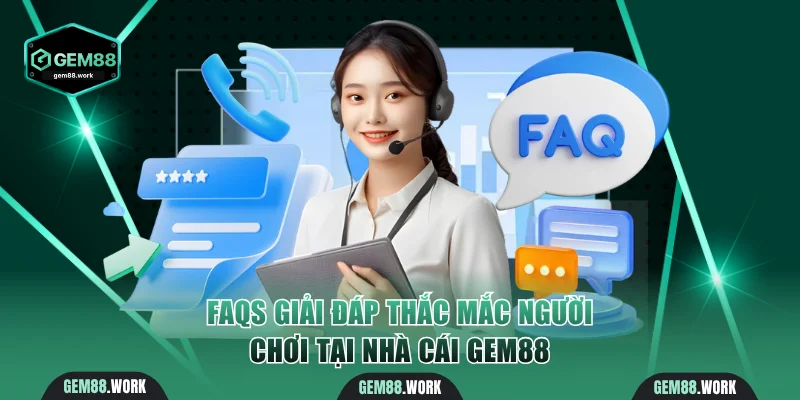 Trang chủ FAQS - Giải đáp thắc mắc người chơi tại nhà cái Gem88