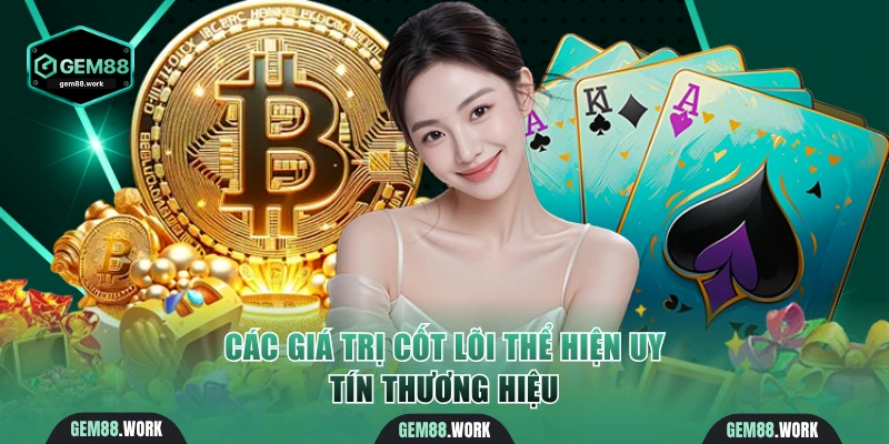 Các giá trị cốt lõi thể hiện uy tín thương hiệu
