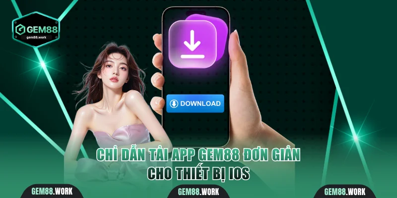 Tải App Gem88 - Thao Tác 3 Bước Siêu Tốc Và An Toàn Nhất Chỉ dẫn tải app Gem88 đơn giản cho thiết bị iOS