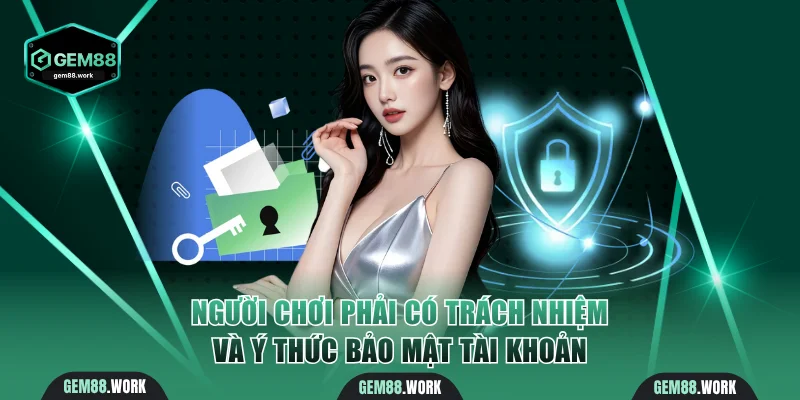 Chơi Có Trách Nhiệm Gem88 - An Toàn Là Ưu Tiên Hàng Đầu Chơi có trách nhiệm và có ý thức bảo mật tài khoản