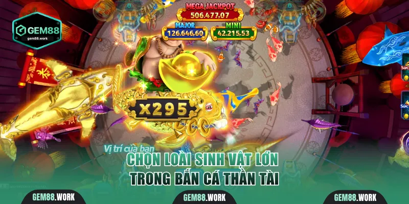 Bắn Cá Thần Tài Gem88 - Tặng X2000 Khi Diệt Boss Thành Công Chọn loài sinh vật lớn trong Bắn Cá Thần Tài