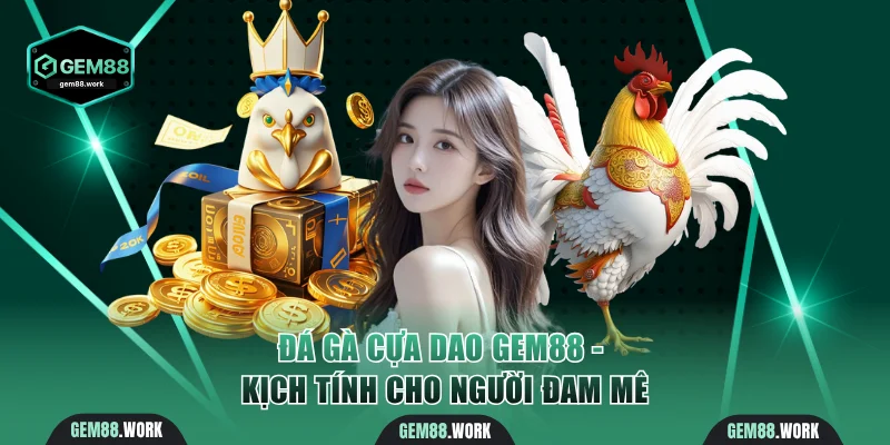 Đá Gà Cựa Dao Gem88 - Cược Kịch Tính Cho Người Đam Mê Đá gà cựa dao Gem88