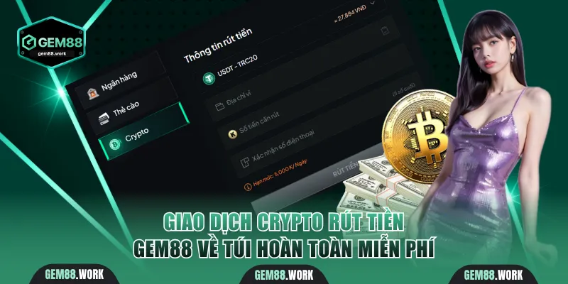 Hướng Dẫn Rút Tiền Gem88 An Toàn, Hoàn Tất Nhanh Chóng Giao dịch qua Crypto rút thưởng về túi hoàn toàn miễn phí
