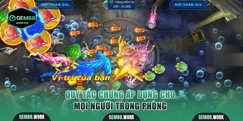 Bắn Cá Thần Tài Gem88 - Tặng X2000 Khi Diệt Boss Thành Công Quy tắc chung áp dụng cho mọi người trong phòng